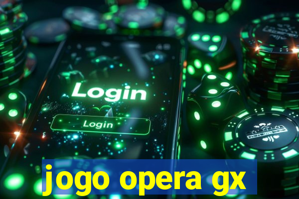 jogo opera gx